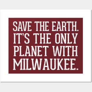 Save The Earth - It's The Only Planet With Milwaukee Posters and Art